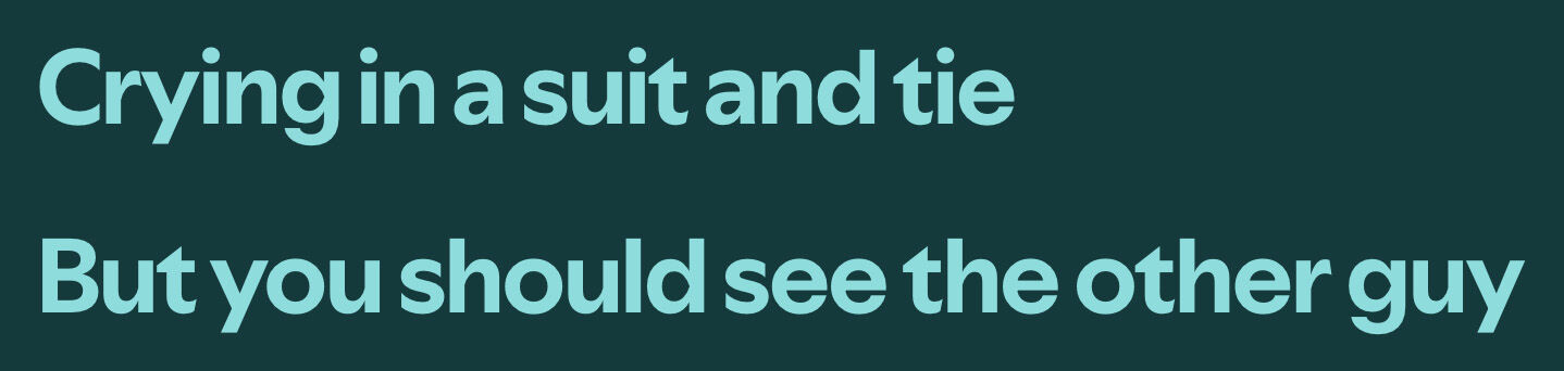 Lyrics: Crying in a suit and tie. But you should see the other guy.